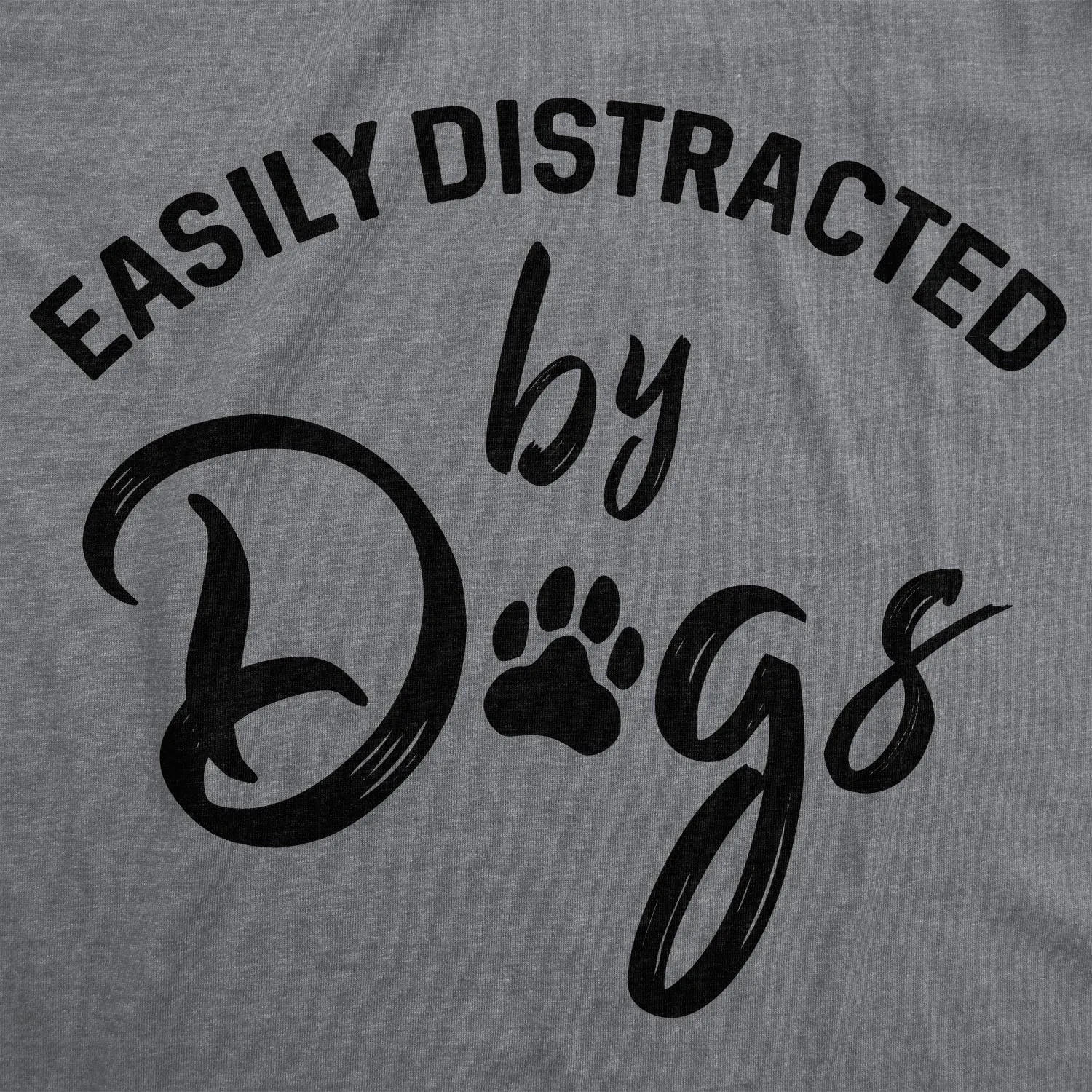 Womens Easily Distracted by Dogs T Shirt Funny Graphic Dog Mom Lover